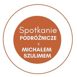 SPOTKANIE PODRÓŻNICZE Z MICHAŁEM SZULIMEM